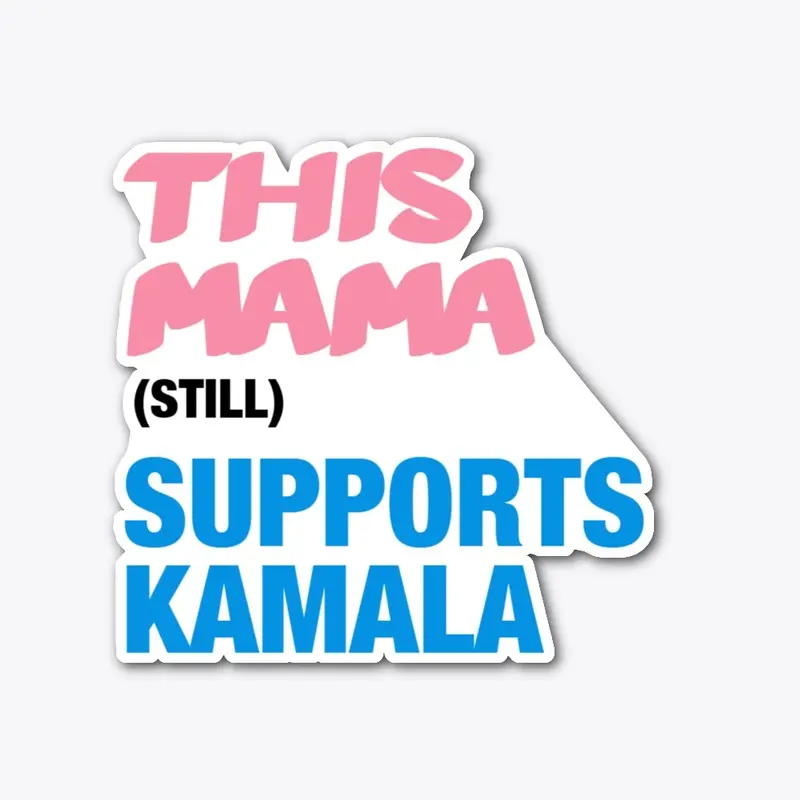 This Mama (Still) Supports Kamala