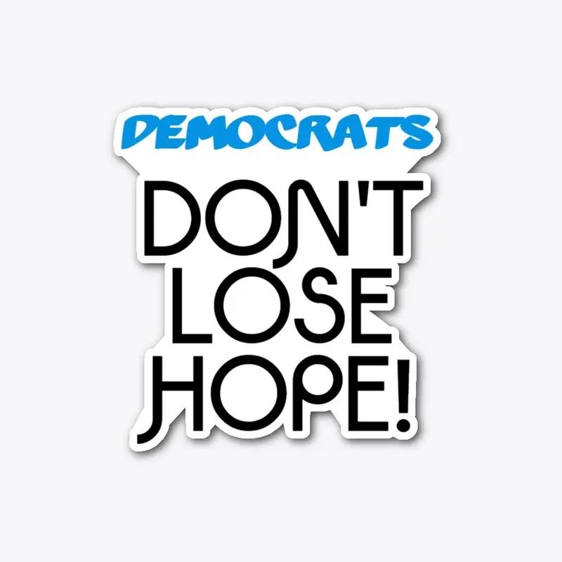 Democrats: Don't Lose Hope!